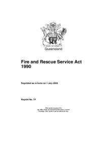 Queensland  Fire and Rescue Service Act[removed]Reprinted as in force on 1 July 2009