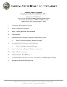 INDIANA STATE BOARD OF EDUCATION Committee on School Turnarounds Friday, September 19, 2014, 11:00 AM Central Time Indiana University Northwest Room 105, John W. Anderson Library Conference Center Building (South side of