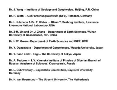 Dr. J. Yang – Institute of Geology and Geophysics, Beijing, P.R. China Dr. R. Wirth – GeoForschungsZentrum (GFZ), Potsdam, Germany Dr. I. Hutcheon & Dr. P. Weber - Glenn T. Seaborg Institute, Lawrence Livermore Natio