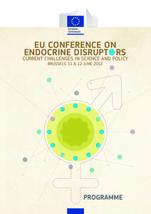 EU CONFERENCE ON ENDOCRINE DISRUPT RS CURRENT CHALLENGES IN SCIENCE AND POLICY BRUSSELS, 11 & 12 JUNE 2012