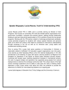 Speaker Biography: Louise Reaves, Youth for Understanding (YFU)  Louise Reaves joined YFU in 2009, and is currently serving as Director of New Programs. She focuses on connecting YFU with like-minded partner organization