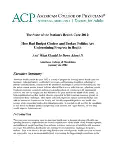 The State of the Nation’s Health Care 2012: How Bad Budget Choices and Broken Politics Are Undermining Progress in Health And What Should be Done About It American College of Physicians January 26, 2012