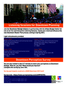 Listening Sessions for Downtown Planning Join the Downtown Raleigh Alliance in partnership with the Urban Design Center for one of our fun and interactive Listening Sessions. Speak your mind and influence the new Downtow