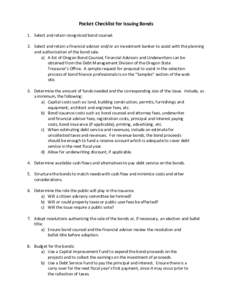 Pocket Checklist for Issuing Bonds  1. Select and retain recognized bond counsel. 2. Select and retain a financial advisor and/or an investment banker to assist with the planning and authorizatio