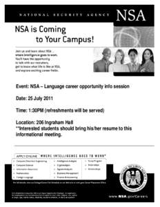 Event: NSA – Language career opportunity info session Date: 25 July 2011 Time: 1:30PM (refreshments will be served) Location: 206 Ingraham Hall **Interested students should bring his/her resume to this informational me