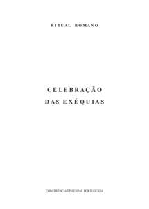 R I T U A L  R O M A N O  CELEBRAÇÃO D A S  E X É Q U I A S  CONFERÊNCIA EPISCOPAL PORTUGUESA