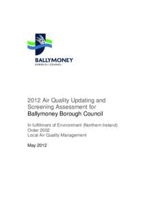 2012 Air Quality Updating and Screening Assessment for Ballymoney Borough Council In fulfillment of Environment (Northern Ireland) Order 2002 Local Air Quality Management