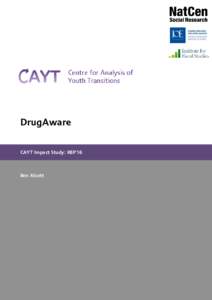 DrugAware CAYT Impact Study: REP16 Ben Alcott  The Centre for Analysis of Youth Transitions (CAYT) is an