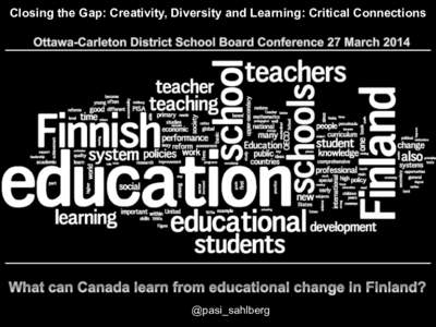 Closing the Gap: Creativity, Diversity and Learning: Critical Connections  @pasi_sahlberg Three	
  Facts	
  	
  