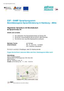 Das Projekt wird gefördert durch  ESF – BAMF Sprachprogramm Berufsbezogene Sprachförderung in Hamburg – Mitte Allgemeiner Sprachkurs mit Berufsdeutsch ab Sprachniveau B1