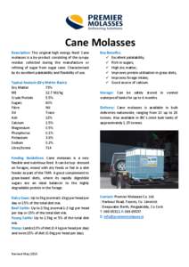 Cane Molasses Description: The original high energy feed! Cane molasses is a by-product consisting of the syrupy residue collected during the manufacture or refining of sugar from sugar cane. Characterised by its excelle