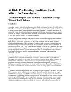 At Risk: Pre-Existing Conditions Could Affect 1 in 2 Americans: 129 Million People Could Be Denied Affordable Coverage Without Health Reform Introduction According to a new analysis by the Department of Health and Human 