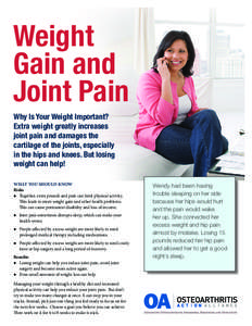 Weight Gain and Joint Pain Why Is Your Weight Important? Extra weight greatly increases joint pain and damages the