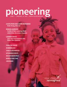 pioneering IS SU E 7 • FEB RUA R Y 11 , 2 016 • ED U C AT I O N R EI M AG I N ED A NOTE FROM EDUCATION REIMAGINED 	 Kelly Young, Director REMAKE LEARNING