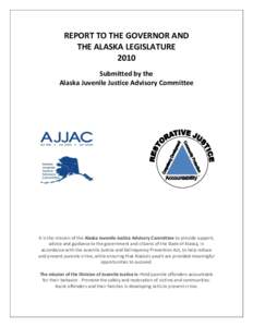 REPORT TO THE GOVERNOR AND THE ALASKA LEGISLATURE 2010 Submitted by the Alaska Juvenile Justice Advisory Committee