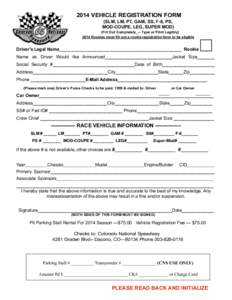 2014 VEHICLE REGISTRATION FORM (SLM, LM, PT, GAM, SS, F-8, PS, MOD-COUPE, LEG, SUPER MOD) (Fill Out Completely_-- Type or Print Legibly[removed]Rookies must fill out a rookie registration form to be eligible