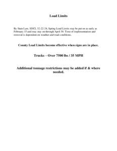 Load Limits  By State Law, SDCL, Spring Load Limits may be put on as early as February 15 and may stay on through April 30. Time of implementation and removal is dependent on weather and road conditions.