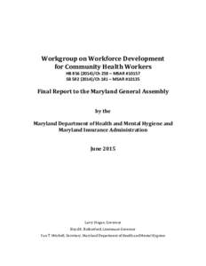 Workgroup on Workforce Development for Community Health Workers HBCh 259 – MSAR #10157 SBCh 181 – MSAR #Final Report to the Maryland General Assembly