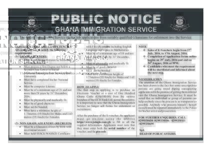 PUBLIC NOTICE GHANA IMMIGRATION SERVICE The Ghana Immigration Service invites job applications from suitably qualified Ghanaians for enlistment into the Service. QUALIFICATIONS AND COMPETENCIES All candidates are to sati