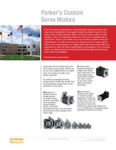 Parker’s Custom Servo Motors From life science applications demanding the highest precision and cleanroom standards to the largest industrial systems found on the factory floor, Parker Hannifin offers a motor for every