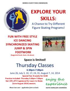 MORRIS COUNTY PARK COMMISSION  EXPLORE YOUR SKILLS: A Chance to Try Different Figure Skating Programs!