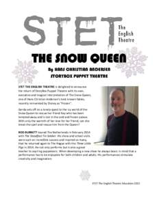 THE SNOW QUEEN By HANS CHRISTIAN ANDERSEN STORYBOX PUPPET THEATRE STET THE ENGLISH THEATRE is delighted to announce the return of StoryBox Puppet Theatre with its own, evocative and magical interpretation of The Snow Que