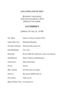 OSLO BRIGADEMUSIKK KONSERT I ANLEDNING GRUNNLOVSJUBILEET 2014 DIRIGENT OG KÅSØR: JAN ERIKSEN LØRDAG 24. MAI, KL[removed]