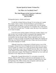 Keynote Speech by Senator Vivienne Poy “So, Where Are You Really From?” The Asian Diaspora in the Americas Conference University of Illinois, June 18, 2005 Distinguished guests, scholars and friends: