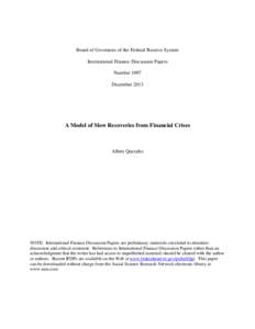 Board of Governors of the Federal Reserve System International Finance Discussion Papers Number 1097 December[removed]A Model of Slow Recoveries from Financial Crises