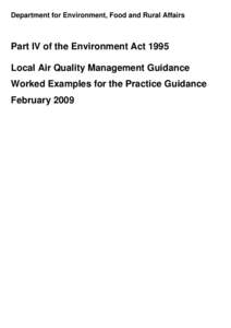 Department for Environment, Food and Rural Affairs  Part IV of the Environment Act 1995 Local Air Quality Management Guidance Worked Examples for the Practice Guidance February 2009