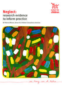 Neglect:  research evidence to inform practice Dr Patricia Moran, Action for Children Consultancy Services