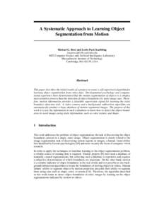 A Systematic Approach to Learning Object Segmentation from Motion Michael G. Ross and Leslie Pack Kaelbling {mgross,lpk}@csail.mit.edu MIT Computer Science and Artificial Intelligence Laboratory