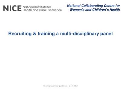 National Collaborating Centre for Women’s and Children’s Health Recruiting & training a multi-disciplinary panel  Developing clinical guidelines - G-I-N 2013