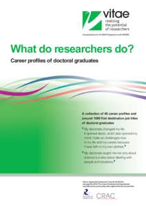 What do researchers do? Career profiles of doctoral graduates A collection of 40 career profiles and around 1000 first destination job titles of doctoral graduates