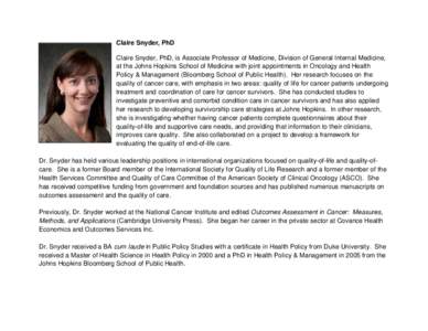 Claire Snyder, PhD Claire Snyder, PhD, is Associate Professor of Medicine, Division of General Internal Medicine, at the Johns Hopkins School of Medicine with joint appointments in Oncology and Health Policy & Management