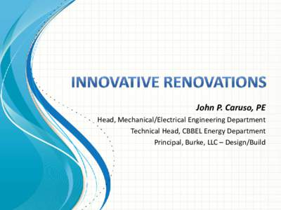 John P. Caruso, PE Head, Mechanical/Electrical Engineering Department Technical Head, CBBEL Energy Department Principal, Burke, LLC – Design/Build  BUILDING ENERGY AUDIT