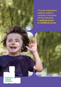 The only independent medical research institute in Australia wholly dedicated to putting an end to childhood cancer.