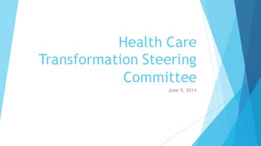 Health Care Transformation Steering Committee June 9, 2014  CMMI FOA Finally Released!