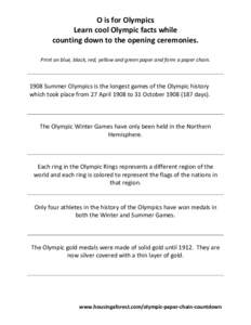 O is for Olympics Learn cool Olympic facts while counting down to the opening ceremonies. Print on blue, black, red, yellow and green paper and form a paper chainSummer Olympics is the longest games of the Olympi