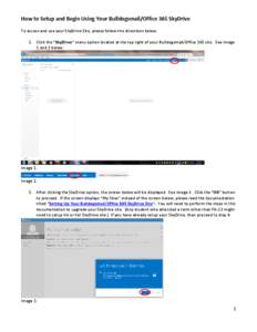 How to Setup and Begin Using Your Bulldogsmail/Office 365 SkyDrive To access and use your SkyDrive Site, please follow the directions below. 1. Click the “SkyDrive” menu option located at the top right of your Bulldo