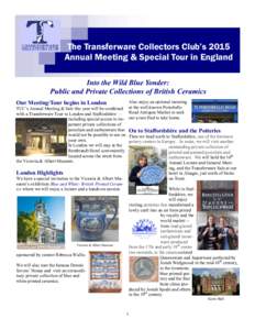 The Transferware Collectors Club’s 2015 Annual Meeting & Special Tour in England Into the Wild Blue Yonder: Public and Private Collections of British Ceramics Also enjoy an optional morning TCC’s Annual Meeting & Sal