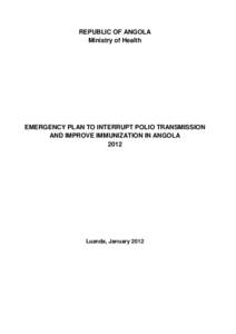 REPUBLIC OF ANGOLA Ministry of Health EMERGENCY PLAN TO INTERRUPT POLIO TRANSMISSION AND IMPROVE IMMUNIZATION IN ANGOLA 2012