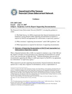 Guidance FIN-2007-G003 Issued: June 13, 2007 Subject: Suspicious Activity Report Supporting Documentation The Financial Crimes Enforcement Network (FinCEN) 1 is issuing this guidance to clarify: