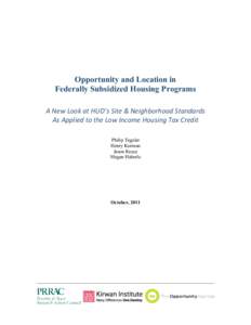 Opportunity and Location in Federally Subsidized Housing Programs A New Look at HUD’s Site & Neighborhood Standards  As Applied to the Low Income Housing Tax Credit  Philip Tegeler Henry Korman