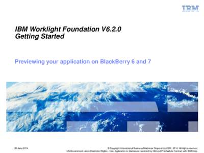 IBM Worklight Foundation V6.2.0 Getting Started Previewing your application on BlackBerry 6 and[removed]June 2014