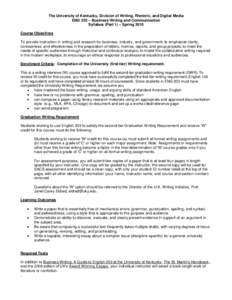 The University of Kentucky, Division of Writing, Rhetoric, and Digital Media ENG 203 – Business Writing and Communication Syllabus (Part 1) – Spring 2010 Course Objectives To provide instruction in writing and resear