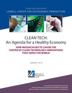 Clean Tech: An Agenda for a Healthy Economy  |  1  c l e a n t e c h i n i t i at i v e Lo w e ll C e n t e r f o r S u s ta i n a b l e P r o d u c t i o n