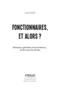 Carol Knoll  Fonctionnaires, et alors ? Paresseux, grévistes, trop nombreux... en finir avec les clichés