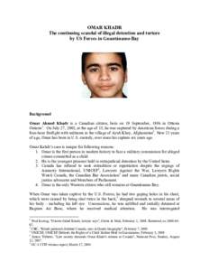 OMAR KHADR The continuing scandal of illegal detention and torture by US Forces in Guantánamo Bay Background Omar Ahmed Khadr is a Canadian citizen, born on 19 September, 1986 in Ottawa