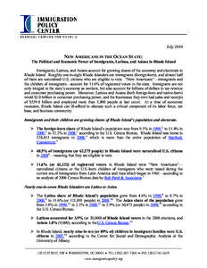 July[removed]NEW AMERICANS IN THE OCEAN STATE: The Political and Economic Power of Immigrants, Latinos, and Asians in Rhode Island Immigrants, Latinos, and Asians account for growing shares of the economy and electorate in